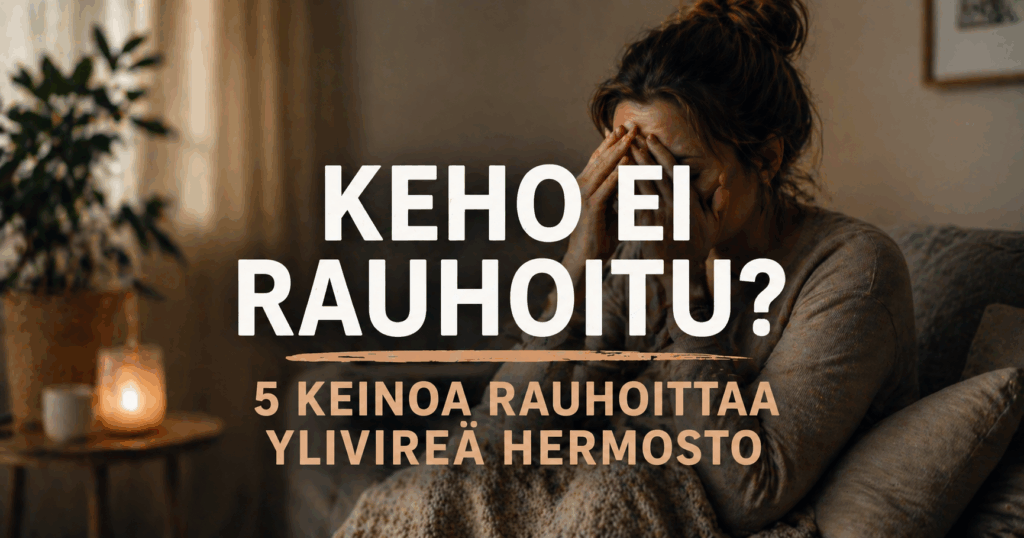 Keho ei rauhoitu – ylivireä hermosto ja stressin vaikutus kehoon